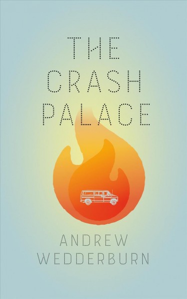 The Crash Palace / Andrew Wedderburn.
