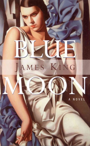 Blue moon [electronic resource] : a novel / James King.
