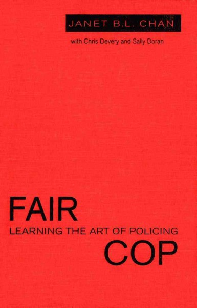 Fair cop [electronic resource] : learning the art of policing / Janet B.L. Chan ; with Chris Devery and Sally Doran.