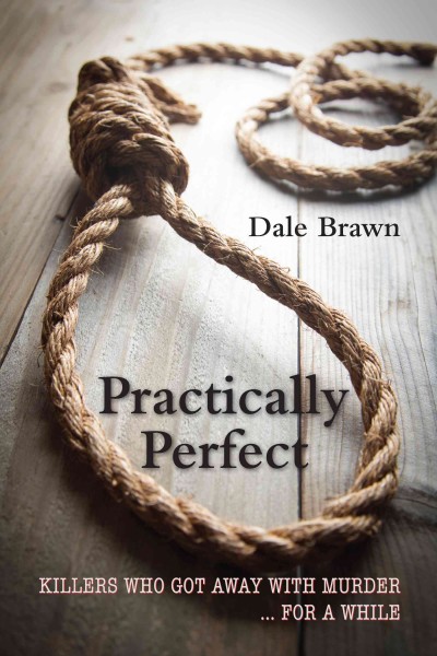 Practically perfect [electronic resource] : killers who got away with murder-- for awhile / by Dale Brawn.