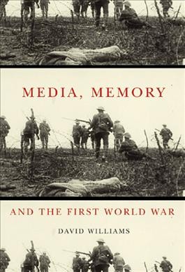 Media, memory, and the First World War [electronic resource] / David Williams.