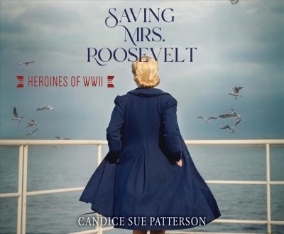 Saving Mrs. Roosevelt / Candice Sue Patterson