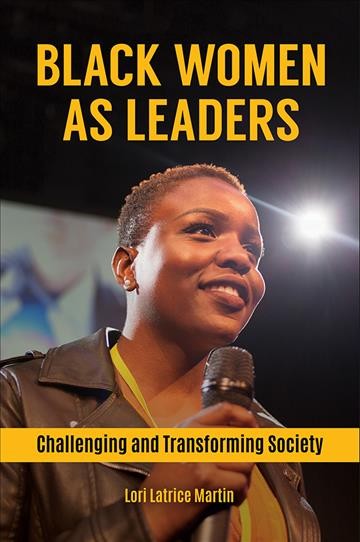 Black women as leaders : challenging and transforming society / Lori Latrice Martin.