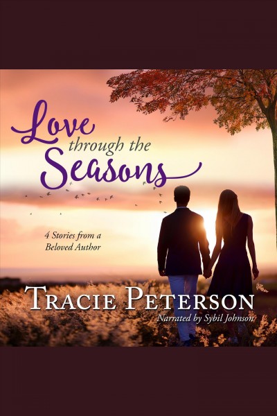 Love through the seasons : 4 stories from a beloved author [electronic resource] / Tracie Peterson.