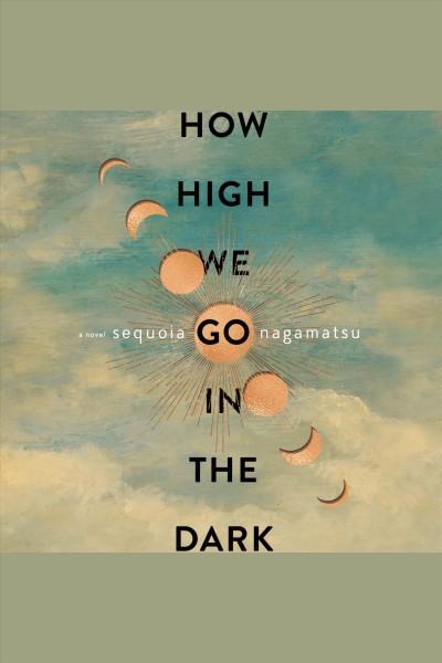 How high we go in the dark [electronic resource] / Sequoia Nagamatsu.