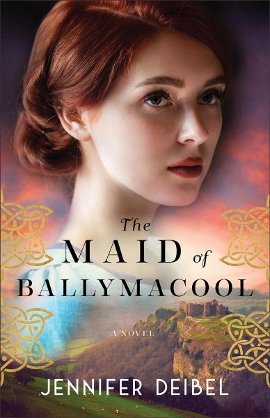 The maid of Ballymacool : a novel [electronic resource] / Jennifer Deibel.