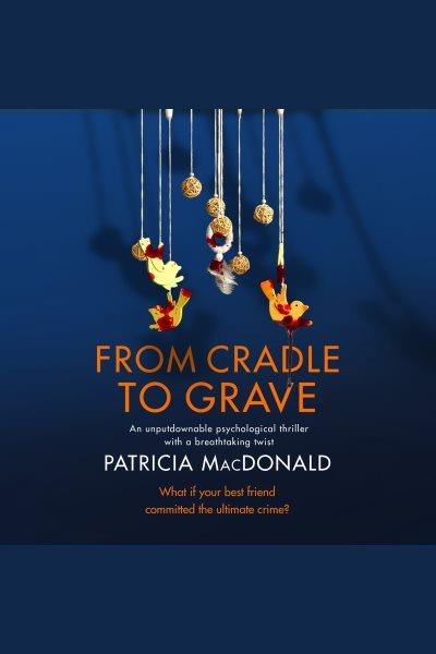 From cradle to grave [electronic resource] / Patricia MacDonald.