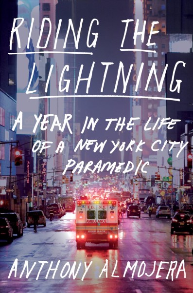 Riding the lightning : a year in the life of a New York City paramedic / Anthony Almojera.