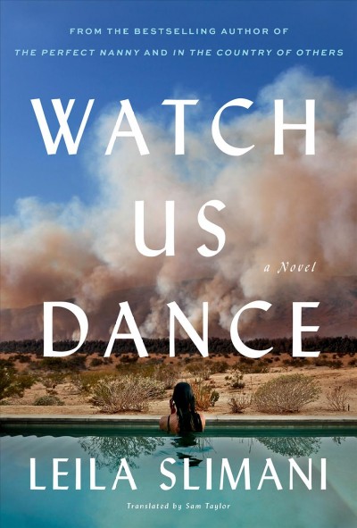 Watch us dance : a novel / Leila Slimani ; translated from the French by Sam Taylor.