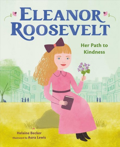 Eleanor Roosevelt Her Path to Kindness.