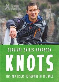 Knots, survival skills handbook, tips and tricks to survive in the wild Bear Grylls