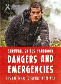 Dangers and Emergencies, survival skills handbook, tips and tricks to survive the wild