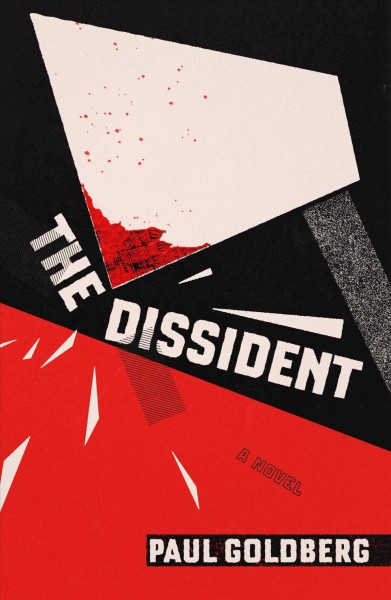 The dissident : a novel / Paul Goldberg.