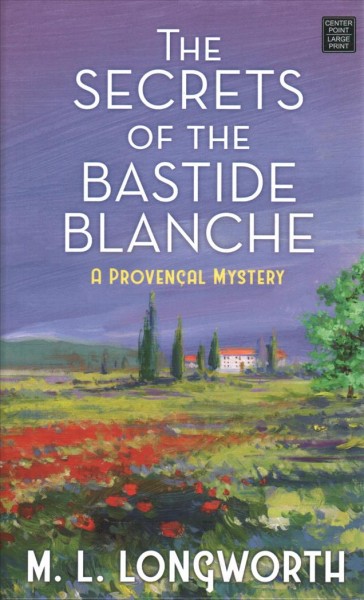 The secrets of the Bastide Blanche / M. L. Longworth.