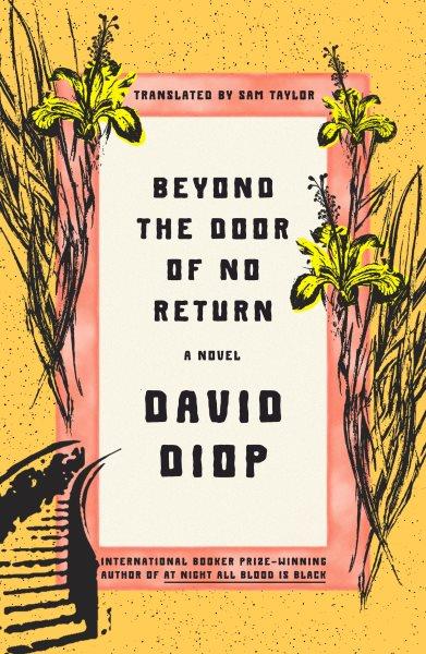 Beyond the door of no return : a novel / David Diop ; translated from the French by Sam Taylor.