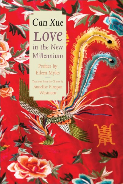 Love in the new millennium / Canxue ; forward by Eileen Myles ; translated from the Chinese by Annelise Finegan Wasmoen.