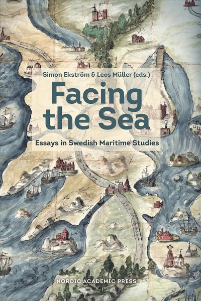Facing the sea : essays in Swedish maritime studies / edited by Simon Ekstr&#xFFFD;om & Leos M&#xFFFD;uller.
