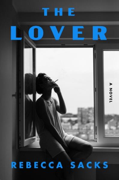 The lover : a novel / Rebecca Sacks.