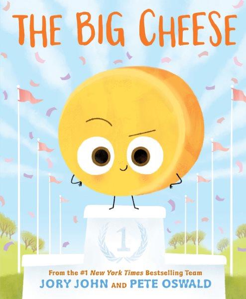 The big cheese / written by Jory John ; illustrated by Pete Oswald.