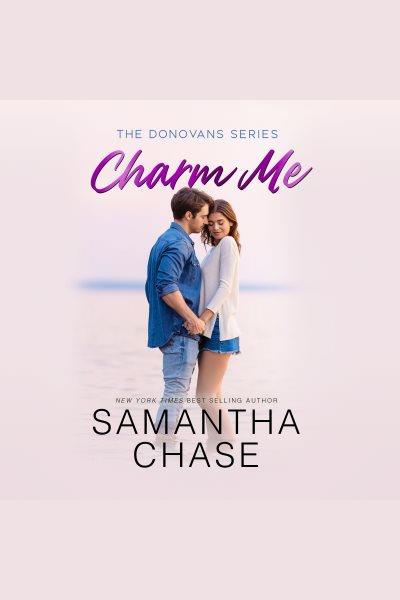 Charm Me : Donovans [electronic resource] / Samantha Chase.