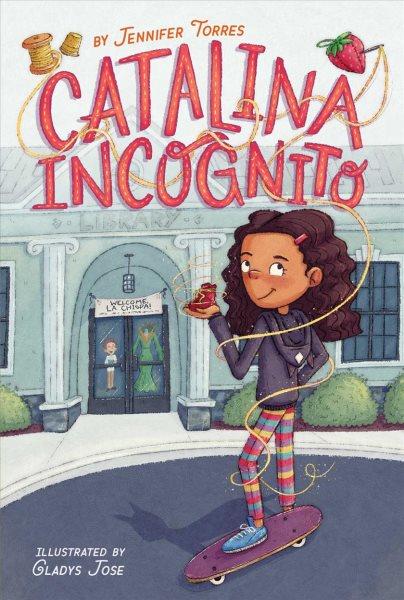 Catalina incognito [VOX]/ by Jennifer Torres ; illustrated by Gladys Jose.