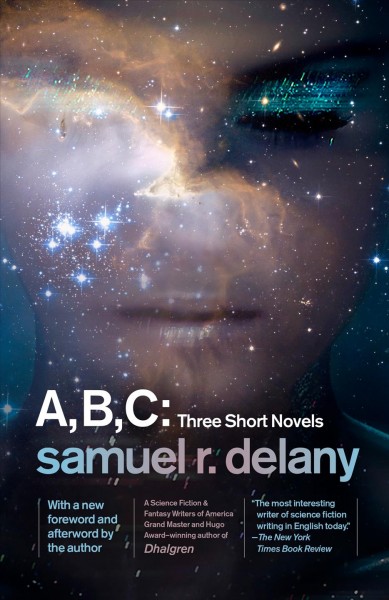 A, B, C : three short novels / Samuel R. Delany ; with a new foreword and afterword by the author.