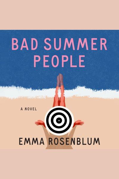 Bad summer people : a novel / Emma Rosenblum.