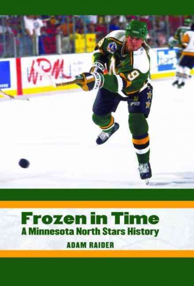 Frozen in time : a Minnesota North Stars history / Adam Raider.