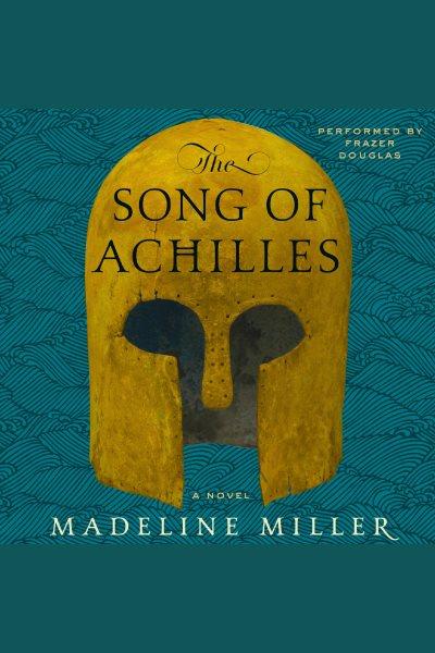 The song of Achilles [electronic resource] / Madeline Miller.