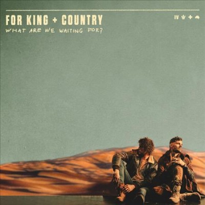 What are we waiting for? / For King & Country.