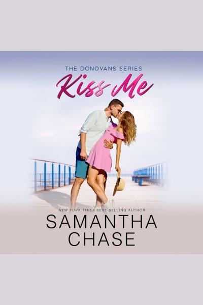 Kiss Me [electronic resource] / Samantha Chase.