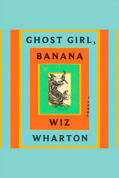 Ghost Girl, Banana : A Novel [electronic resource] / Wiz Wharton.