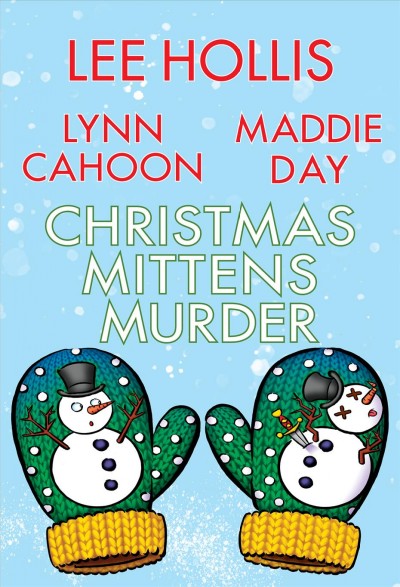 Christmas Mittens Murder [electronic resource] / Maddie Day, Lee Hollis and Lynn Cahoon.