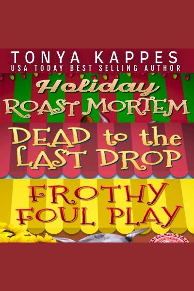 A Killer Coffee Mystery Series : Dead to the last drop ; Frothy foul play [electronic resource] / Tonya Kappes.