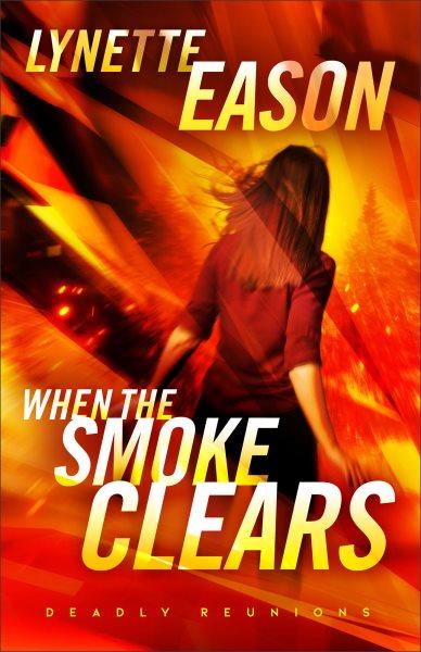 When the smoke clears : a novel / Lynette Eason.