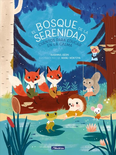 El bosque de la serenidad : cuentos para educar en la calma / Susanna Isern, Manu Montoya.