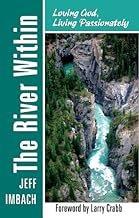 The river within : loving God, living passionately / by Jeffrey D. Imbach ; [foreword by Larry Crabb].
