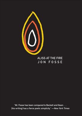 Aliss at the fire / Jon Fosse ; translated by Damion Searls.