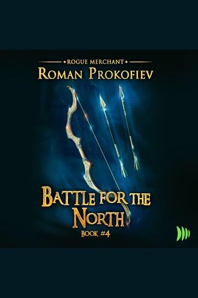 Battle for the North. Rogue merchant [electronic resource] / Roman Prokofiev.