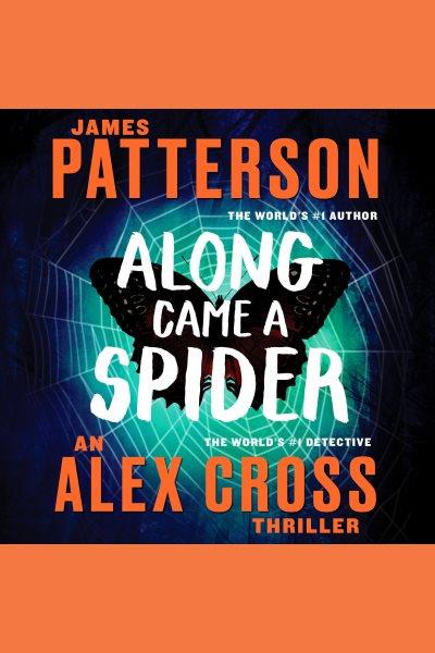 Along Came a Spider : Alex Cross [electronic resource] / James Patterson.