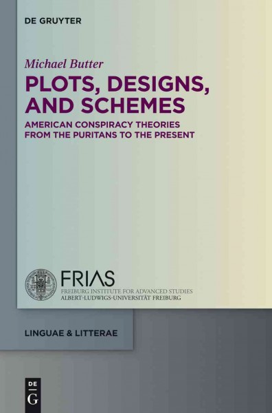 Plots, Designs, and Schemes : American Conspiracy Theories from the Puritans to the Present.