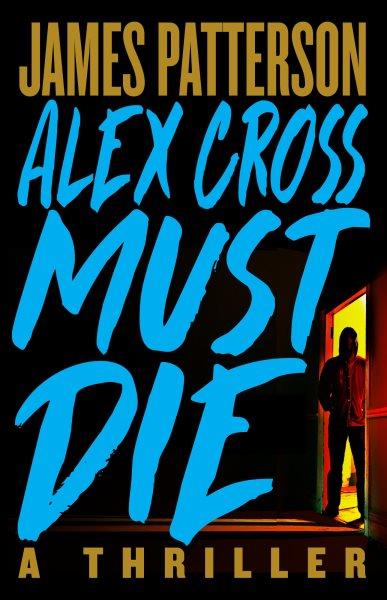 Alex Cross Must Die [electronic resource] : A Thriller.