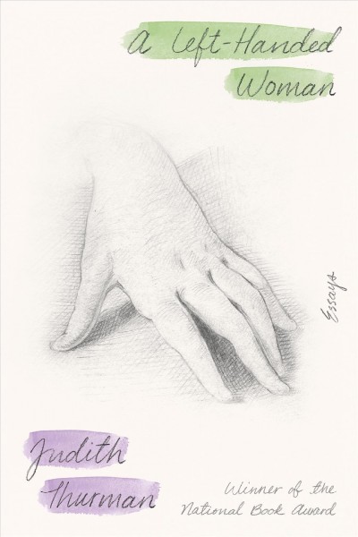 A left-handed woman : essays / Judith Thurman.