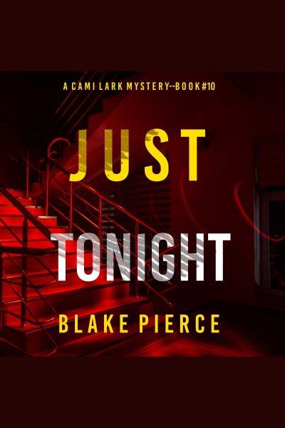 Just tonight. Cami Lark FBI suspense thriller [electronic resource] / Blake Pierce.