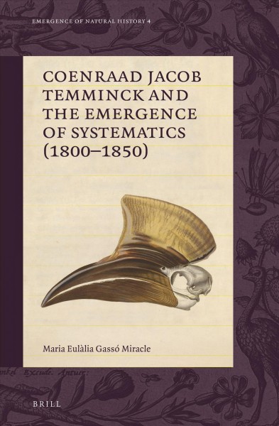 Coenraad Jacob Temminck and the emergence of systematics (1800-1850) / by Maria Eul&#xFFFD;alia Gass&#xFFFD;o Miracle.