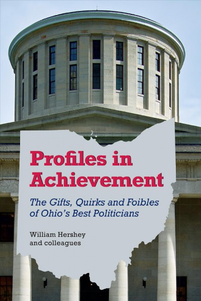 Profiles in Achievement [electronic resource] : The Gifts, Quirks, and Foibles of Ohio's Best Politicians.