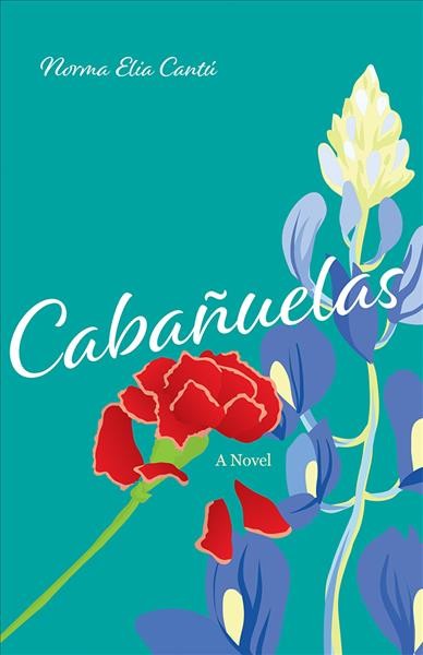Cabañuelas : a novel / Norma Elia Cantú.