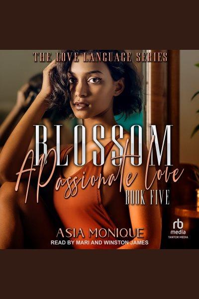 Blossom : A Passionate Love. Flower Sisters [electronic resource] / Asia Monique.