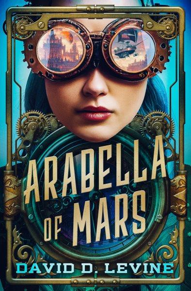 Arabella of Mars. Adventures of Arabella Ashby [electronic resource] / David D. Levine.