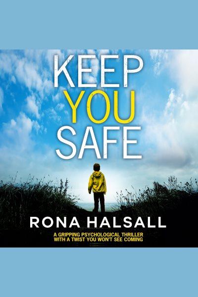 Keep You Safe [electronic resource] / Rona Halsall.